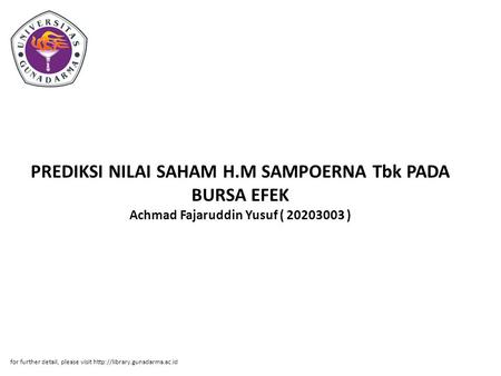 PREDIKSI NILAI SAHAM H.M SAMPOERNA Tbk PADA BURSA EFEK Achmad Fajaruddin Yusuf ( 20203003 ) for further detail, please visit http://library.gunadarma.ac.id.