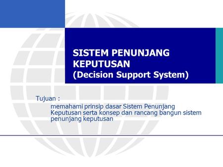 SISTEM PENUNJANG KEPUTUSAN (Decision Support System)