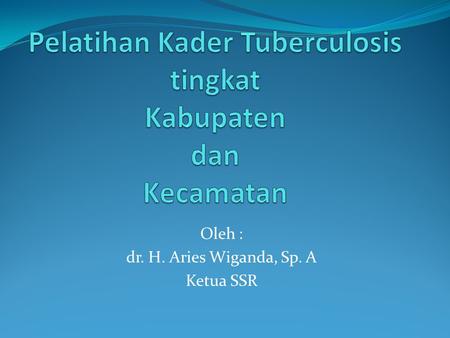 Pelatihan Kader Tuberculosis tingkat Kabupaten dan Kecamatan