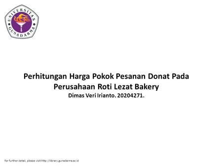 Perhitungan Harga Pokok Pesanan Donat Pada Perusahaan Roti Lezat Bakery Dimas Veri Irianto. 20204271. for further detail, please visit http://library.gunadarma.ac.id.