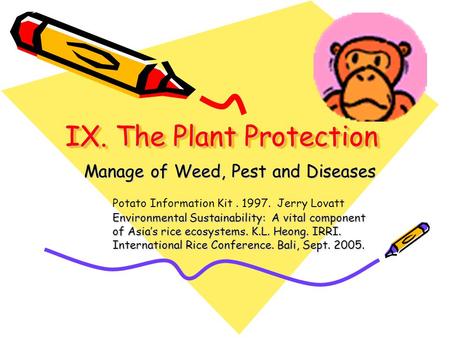 IX. The Plant Protection Manage of Weed, Pest and Diseases Potato Information Kit. 1997. Jerry Lovatt Environmental Sustainability: A vital component of.