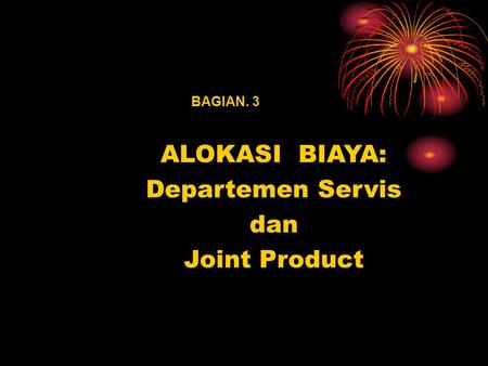 ALOKASI BIAYA: Departemen Servis dan Joint Product