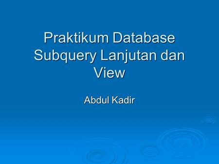 Praktikum Database Subquery Lanjutan dan View Abdul Kadir.