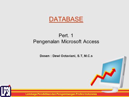 DATABASE Pert. 1 Pengenalan Microsoft Access Dosen : Dewi Octaviani, S
