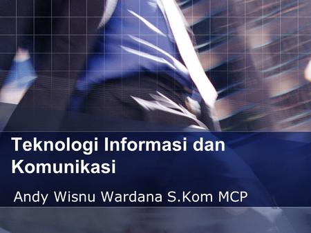 Teknologi Informasi dan Komunikasi Andy Wisnu Wardana S.Kom MCP.