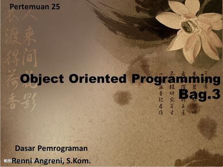 Bag.3 Object Oriented Programming Pertemuan 25 Dasar Pemrograman