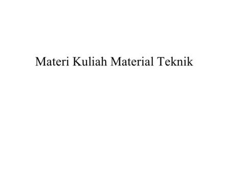 Materi Kuliah Material Teknik