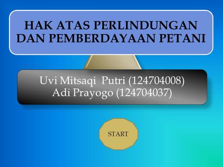 Uvi Mitsaqi Putri (124704008) Adi Prayogo (124704037) HAK ATAS PERLINDUNGAN DAN PEMBERDAYAAN PETANI START.