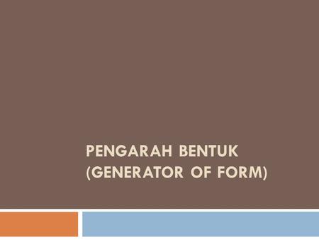 PENGARAH BENTUK (GENERATOR OF FORM)