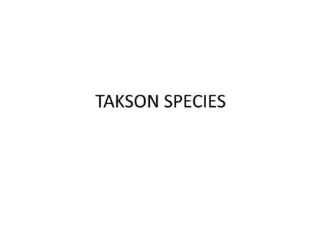 TAKSON SPECIES.
