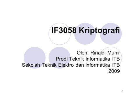 1 IF3058 Kriptografi Oleh: Rinaldi Munir Prodi Teknik Informatika ITB Sekolah Teknik Elektro dan Informatika ITB 2009.