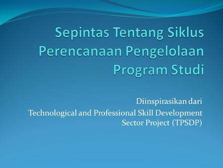 Diinspirasikan dari Technological and Professional Skill Development Sector Project (TPSDP)