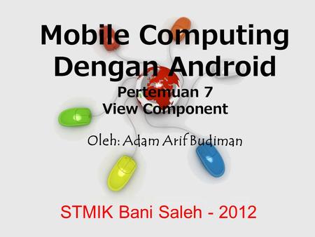Free Powerpoint Templates Page 1 Free Powerpoint Templates Mobile Computing Dengan Android Pertemuan 7 View Component Oleh: Adam Arif Budiman STMIK Bani.