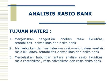 ANALISIS RASIO BANK TUJUAN MATERI :