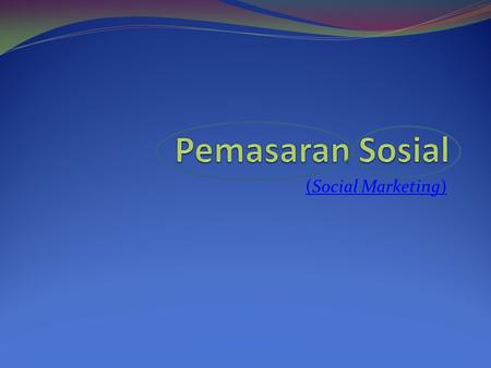 Pemasaran Sosial (Social Marketing).