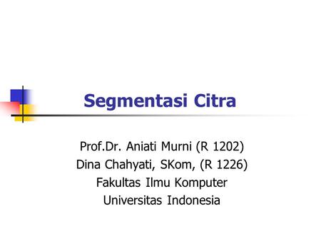 Segmentasi Citra Prof.Dr. Aniati Murni (R 1202)