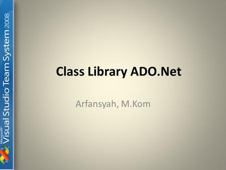 Class Library ADO.Net Arfansyah, M.Kom.