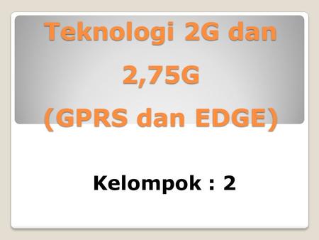 Teknologi 2G dan 2,75G (GPRS dan EDGE)