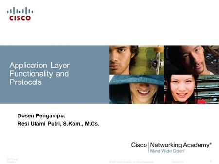 © 2007 Cisco Systems, Inc. All rights reserved.Cisco Public ITE PC v4.0 Chapter 1 1 Application Layer Functionality and Protocols Dosen Pengampu: Resi.
