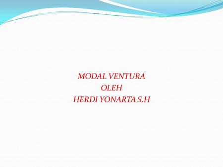 MODAL VENTURA OLEH HERDI YONARTA S.H