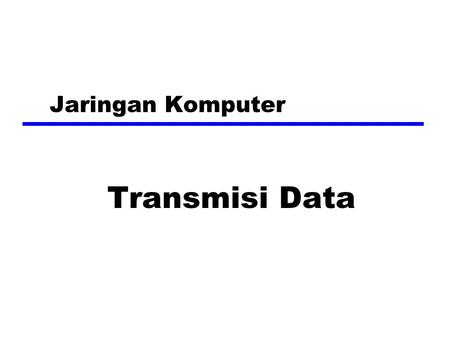 Jaringan Komputer Transmisi Data. Terminologi (1)—Elemen dasar transmisi zTransmitter zReceiver zMedia Transmisi yGuided media xContoh; Kabel : Coaxial,