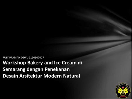 RULY PRAMITA DEWI, 5150307027 Workshop Bakery and Ice Cream di Semarang dengan Penekanan Desain Arsitektur Modern Natural.