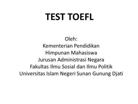 TEST TOEFL Oleh: Kementerian Pendidikan Himpunan Mahasiswa