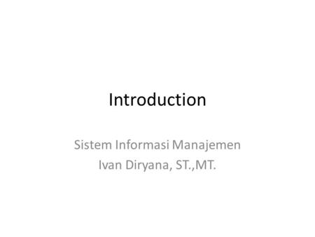 Sistem Informasi Manajemen Ivan Diryana, ST.,MT.