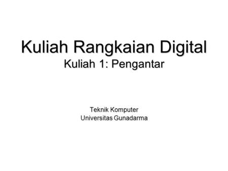 Kuliah Rangkaian Digital Kuliah 1: Pengantar