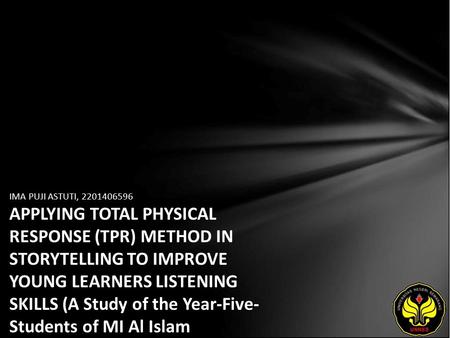 IMA PUJI ASTUTI, 2201406596 APPLYING TOTAL PHYSICAL RESPONSE (TPR) METHOD IN STORYTELLING TO IMPROVE YOUNG LEARNERS LISTENING SKILLS (A Study of the Year-Five-