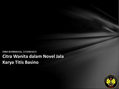 DINA NURMALISA, Citra Wanita dalam Novel Jala Karya Titis Basino