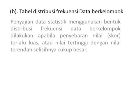 (b). Tabel distribusi frekuensi Data berkelompok