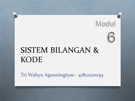 Modul 6 SISTEM BILANGAN & KODE Tri Wahyu Agusningtyas - 41812120039.