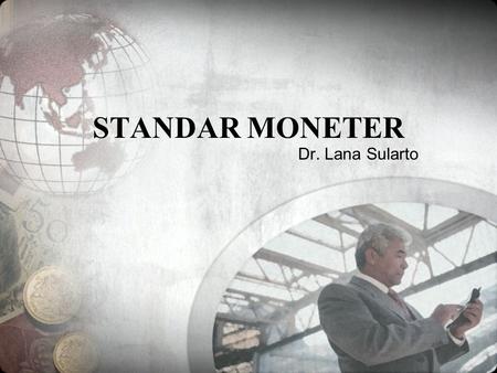 STANDAR MONETER Dr. Lana Sularto.