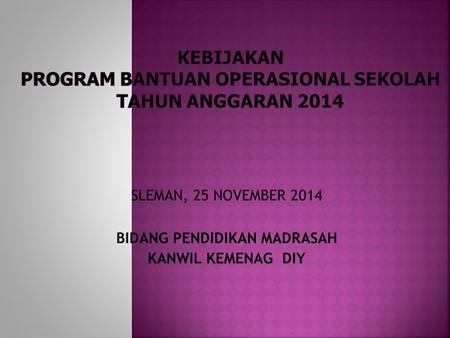 KEBIJAKAN PROGRAM BANTUAN OPERASIONAL SEKOLAH TAHUN ANGGARAN 2014