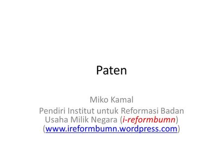 Paten Miko Kamal Pendiri Institut untuk Reformasi Badan Usaha Milik Negara (i-reformbumn) (www.ireformbumn.wordpress.com)