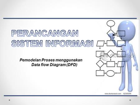 Pemodelan Proses menggunakan Data flow Diagram (DFD)