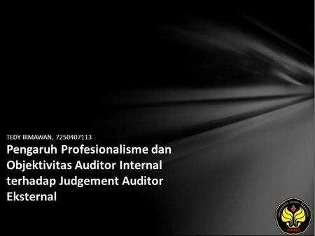 TEDY IRMAWAN, 7250407113 Pengaruh Profesionalisme dan Objektivitas Auditor Internal terhadap Judgement Auditor Eksternal.