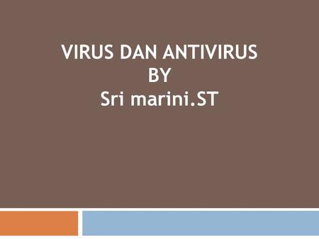 VIRUS DAN ANTIVIRUS BY Sri marini.ST.