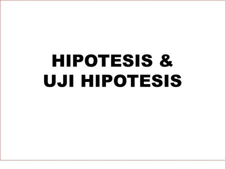 HIPOTESIS & UJI HIPOTESIS.