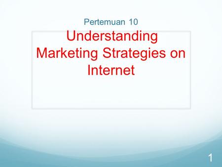 Pertemuan 10 Understanding Marketing Strategies on Internet 1.