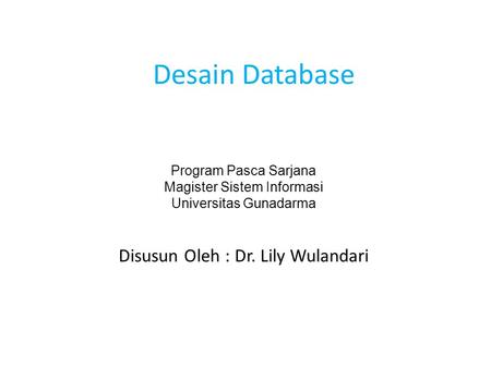 Desain Database Disusun Oleh : Dr. Lily Wulandari