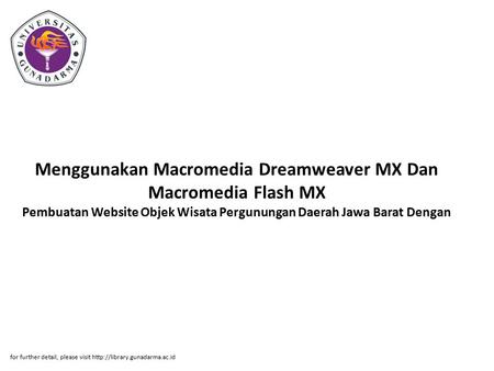 Menggunakan Macromedia Dreamweaver MX Dan Macromedia Flash MX Pembuatan Website Objek Wisata Pergunungan Daerah Jawa Barat Dengan for further detail, please.