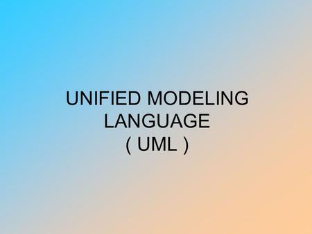 UNIFIED MODELING LANGUAGE ( UML )