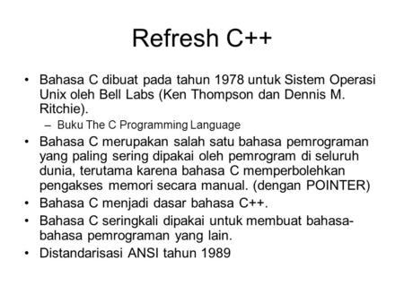 Refresh C++ Bahasa C dibuat pada tahun 1978 untuk Sistem Operasi Unix oleh Bell Labs (Ken Thompson dan Dennis M. Ritchie). –Buku The C Programming Language.