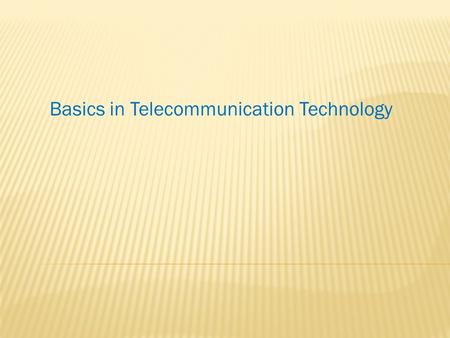 Basics in Telecommunication Technology. The fundamental problem of communication is that of reproducing at one point either exactly or approximately a.