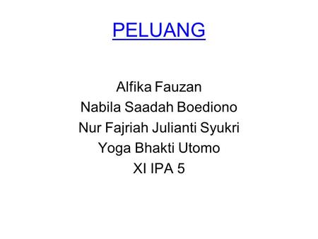 PELUANG Alfika Fauzan Nabila Saadah Boediono Nur Fajriah Julianti Syukri Yoga Bhakti Utomo XI IPA 5.