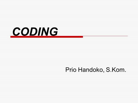 CODING Prio Handoko, S.Kom.. Komunikasi Data Prio Handoko, S.Kom. CODING Suatu cara penggambaran himpunan simbol yang digunakan dalam komunikasi data.