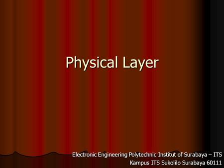 Physical Layer Electronic Engineering Polytechnic Institut of Surabaya – ITS Kampus ITS Sukolilo Surabaya 60111.