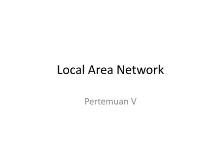 Local Area Network Pertemuan V.
